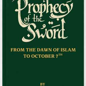 Prophecy of the Sword: From the Dawn of Islam to October 7th